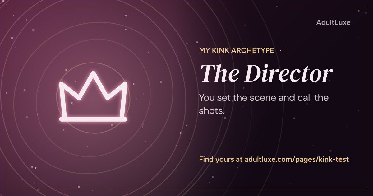 The Director: You set the scene and call the shots. Kink archetype I of XIII from the AdultLuxe Kink Test.