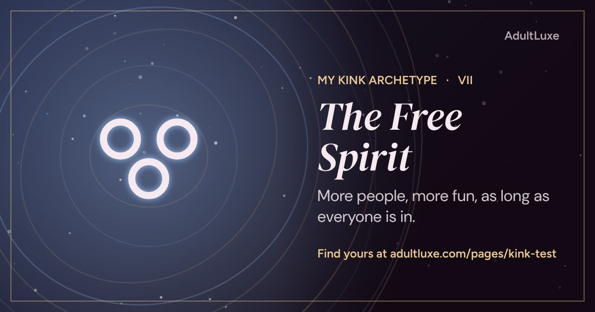 The Free Spirit: More people, more fun, as long as everyone is in. Kink archetype VII of XIII from the AdultLuxe Kink Test.
