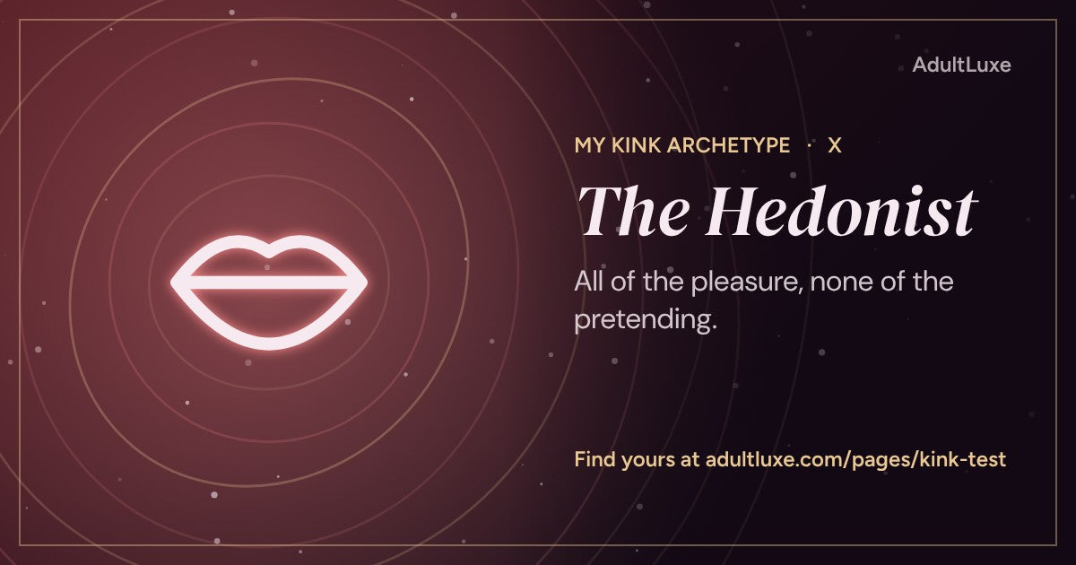 The Hedonist: All of the pleasure, none of the pretending. Kink archetype X of XIII from the AdultLuxe Kink Test.