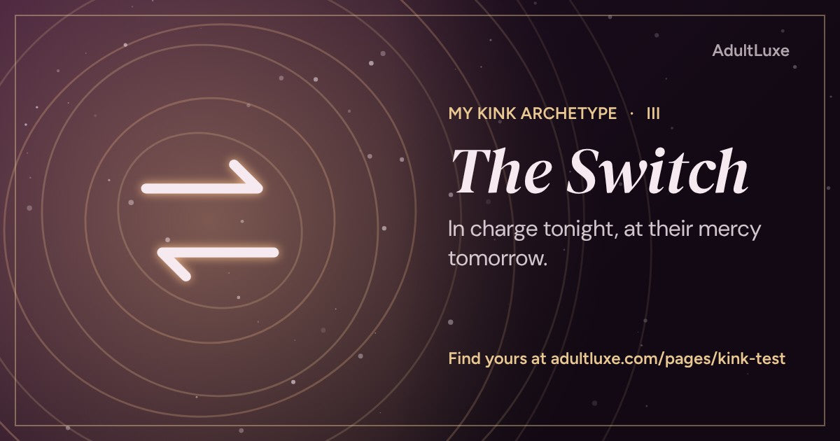 The Switch: In charge tonight, at their mercy tomorrow. Kink archetype III of XIII from the AdultLuxe Kink Test.